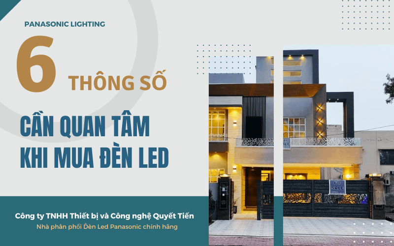 6 THÔNG SỐ ĐÈN LED CẦN QUAN TÂM KHI MUA